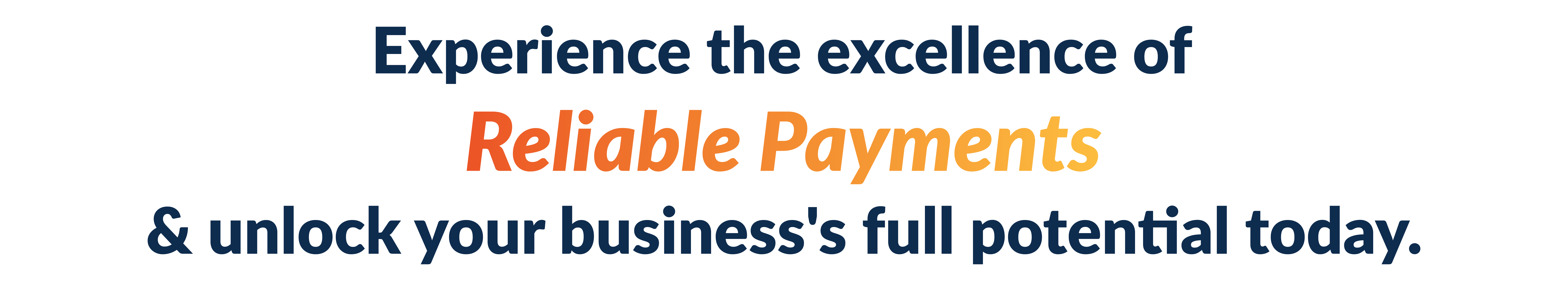 experience the excellence of reliable payments & unlock your business's full potential today. in a graphic text